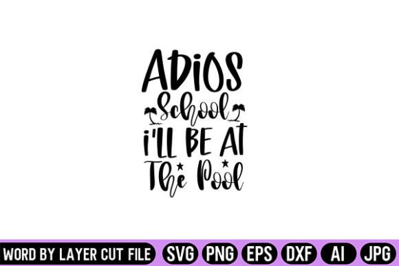 Adios School I'll Be at the Pool SVG Design for Crafts and Graphics