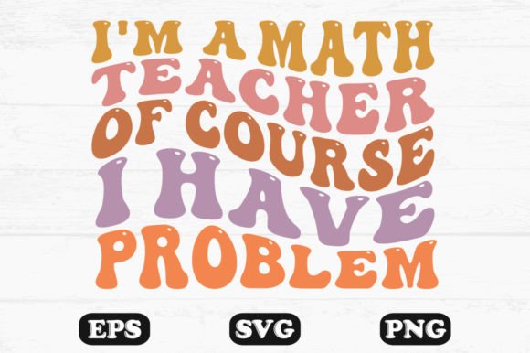 I’m a Math Teacher of Course I Have SVG – A Retro Wavy Graphic for Crafts and Creative Projects