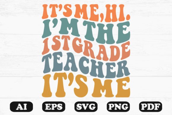 It’s Me Hi I’m the 1st Grade Teacher It – A Retro Wavy Graphic for Crafts & Graphics