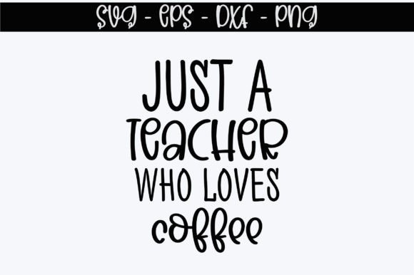 Just a Teacher Who Loves Coffee: A Versatile Graphic Design Asset for Crafts and Branding