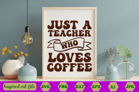 Just a Teacher Who Loves Coffee Retro SVG: A Nostalgic Graphic for Crafts and Branding