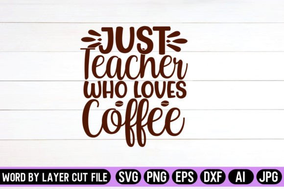 Just Teacher Who Loves Coffee SVG Design for Crafts and Graphics