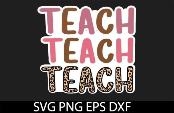 TEACH TEACH TEACH SUBLIMATION: A Vibrant Design Asset for Crafts and Graphics
