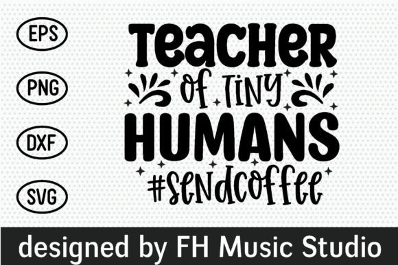 Teacher of Tiny Humans Sendcoffee – A Graphics Asset for Creative Branding