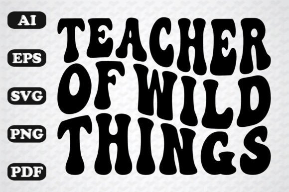 Teacher of Wild Things Retro Wavy – A Versatile Graphic Design Asset for Crafts